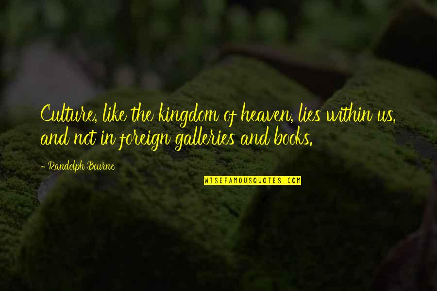 Book Of Such Is The Kingdom Quotes By Randolph Bourne: Culture, like the kingdom of heaven, lies within