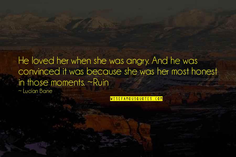 Book Quotes Book Quotes By Lucian Bane: He loved her when she was angry. And