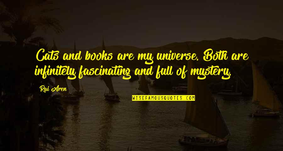 Book Quotes Book Quotes By Rai Aren: Cats and books are my universe. Both are