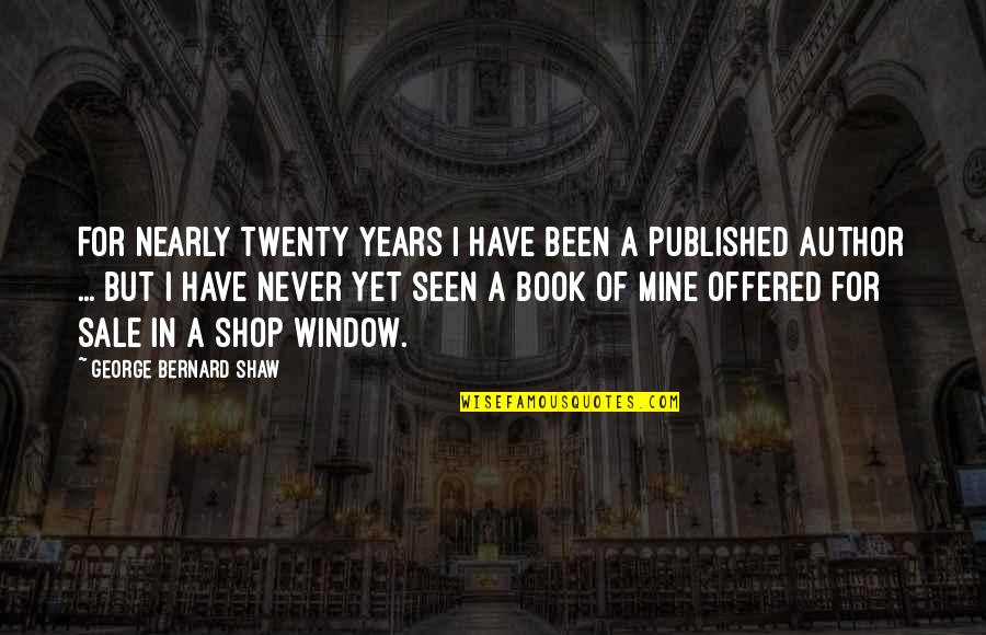 Book Sale Quotes By George Bernard Shaw: For nearly twenty years I have been a