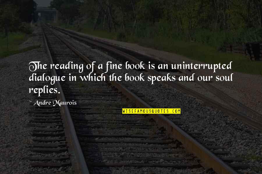 Book Soul Quotes By Andre Maurois: The reading of a fine book is an