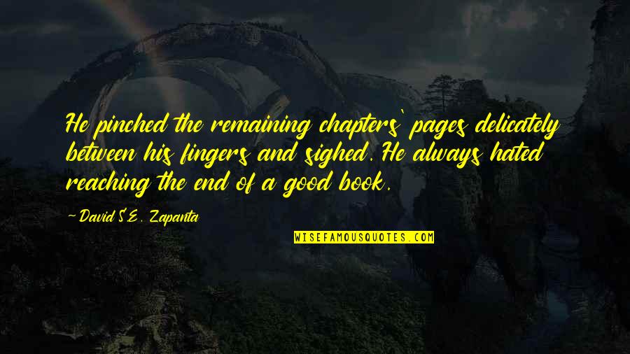 Book Zombies Quotes By David S.E. Zapanta: He pinched the remaining chapters' pages delicately between