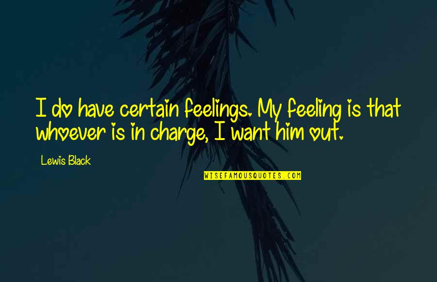 Booklandiabox Quotes By Lewis Black: I do have certain feelings. My feeling is