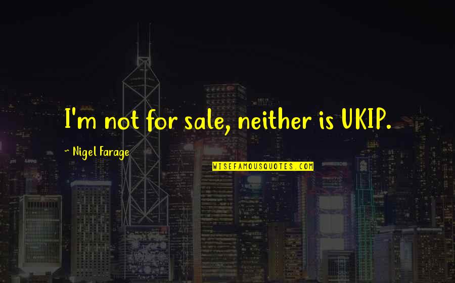 Booklandiabox Quotes By Nigel Farage: I'm not for sale, neither is UKIP.