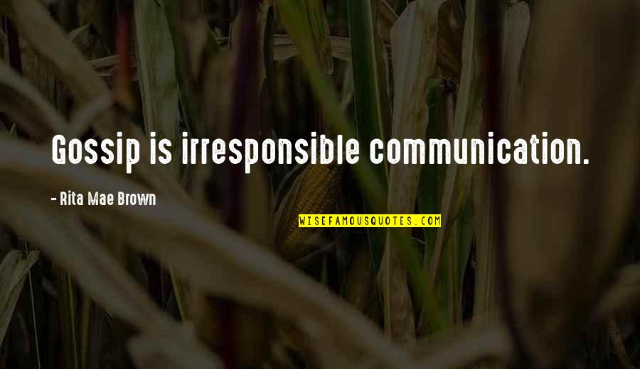 Booklist Magazine Quotes By Rita Mae Brown: Gossip is irresponsible communication.