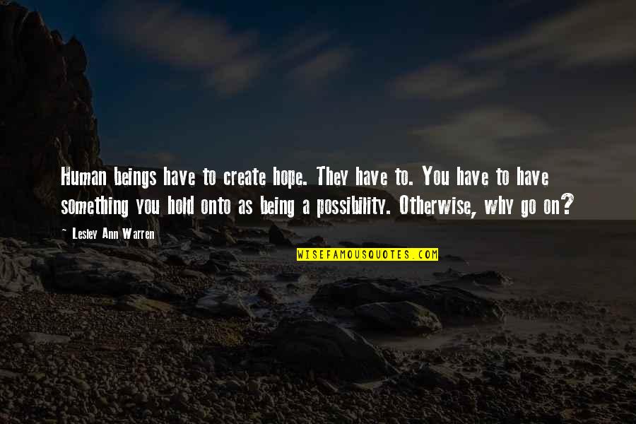 Bookmarks Love Quotes By Lesley Ann Warren: Human beings have to create hope. They have