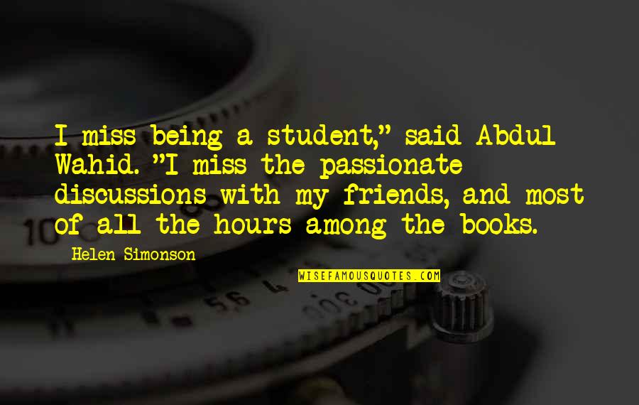 Books And Education Quotes By Helen Simonson: I miss being a student," said Abdul Wahid.