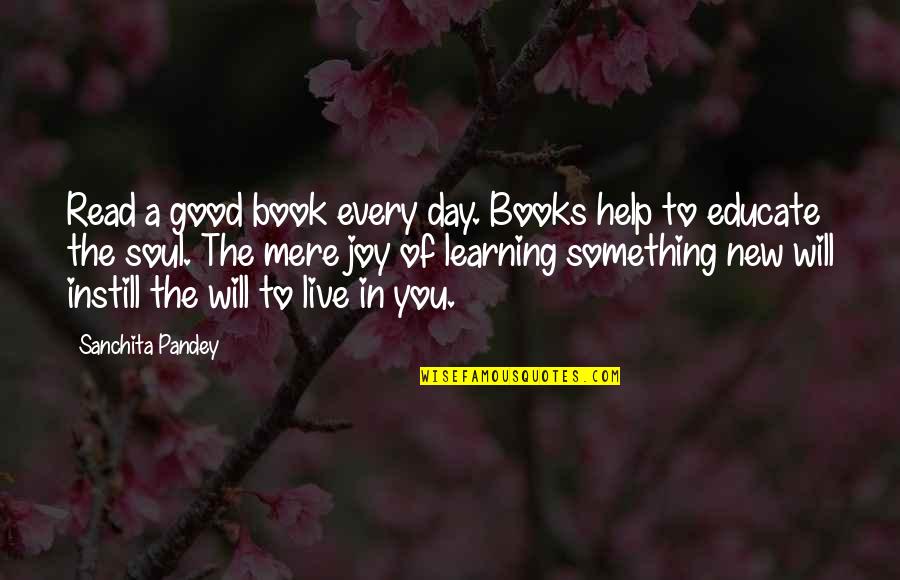 Books And Education Quotes By Sanchita Pandey: Read a good book every day. Books help