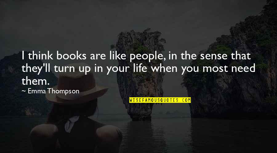 Books Are Life Quotes By Emma Thompson: I think books are like people, in the