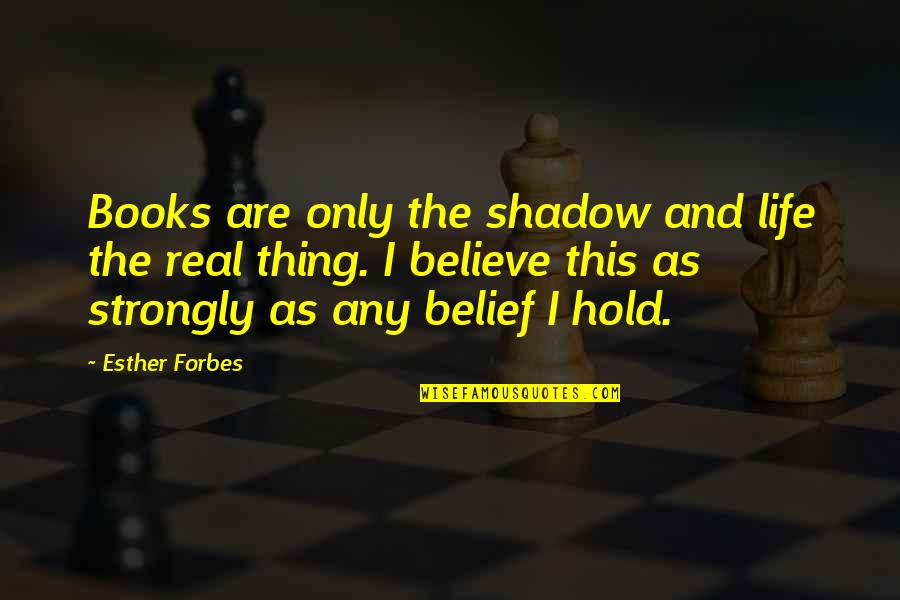 Books Are Life Quotes By Esther Forbes: Books are only the shadow and life the