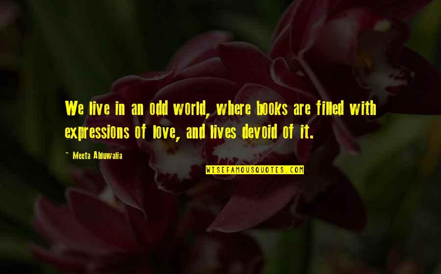 Books Are Life Quotes By Meeta Ahluwalia: We live in an odd world, where books