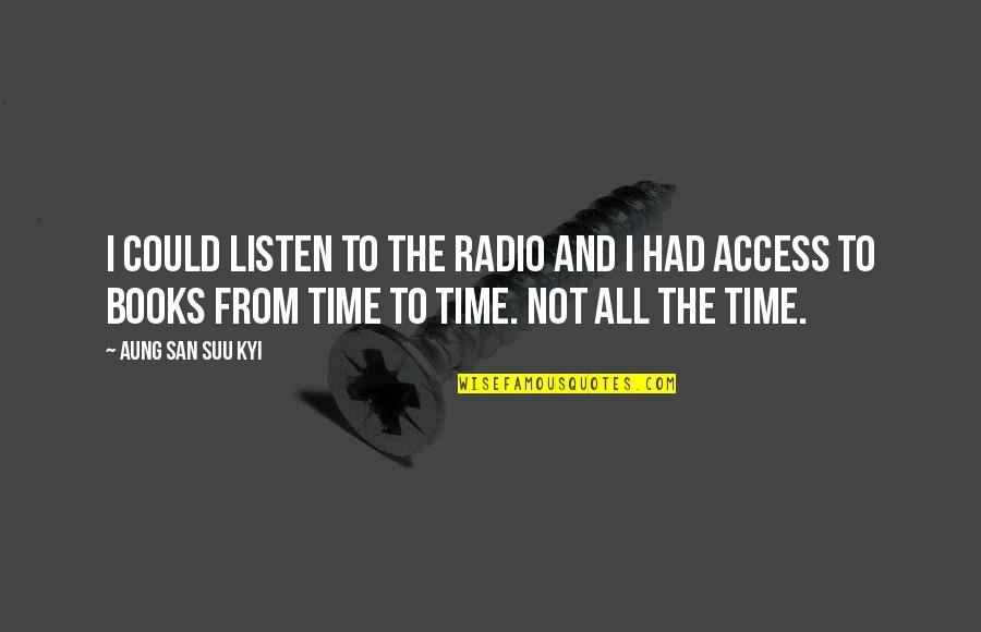 Books From Books Quotes By Aung San Suu Kyi: I could listen to the radio and I