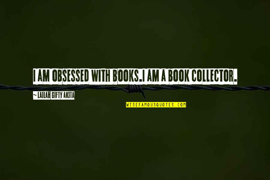 Books Lovers Quotes By Lailah Gifty Akita: I am obsessed with books.I am a book