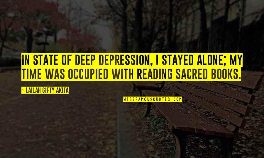 Books Lovers Quotes By Lailah Gifty Akita: In state of deep depression, I stayed alone;