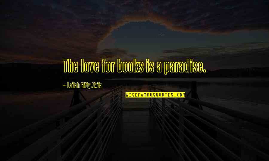 Books Lovers Quotes By Lailah Gifty Akita: The love for books is a paradise.