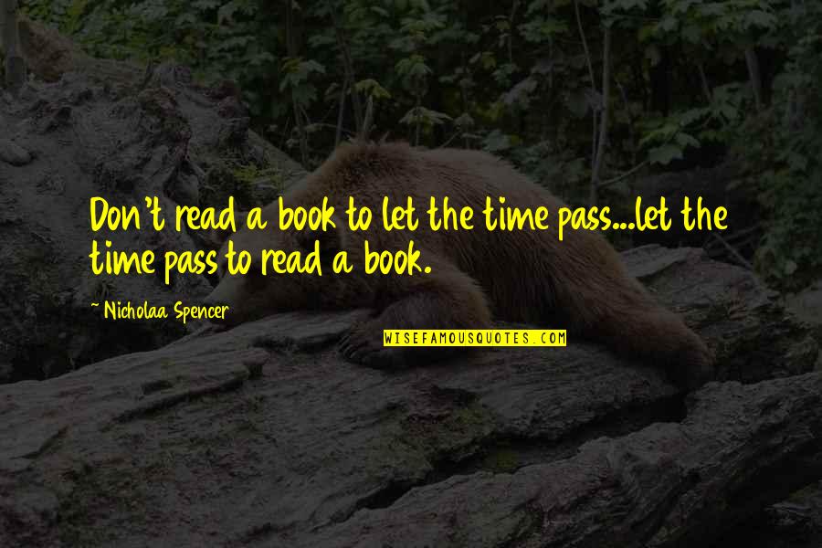 Books Lovers Quotes By Nicholaa Spencer: Don't read a book to let the time