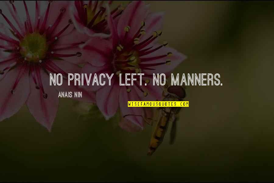 Books Quotes Quotes By Anais Nin: No privacy left. No manners.