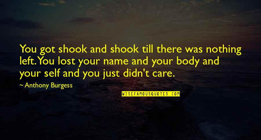 Books Quotes Quotes By Anthony Burgess: You got shook and shook till there was