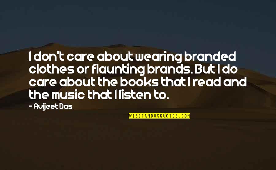 Books Quotes Quotes By Avijeet Das: I don't care about wearing branded clothes or