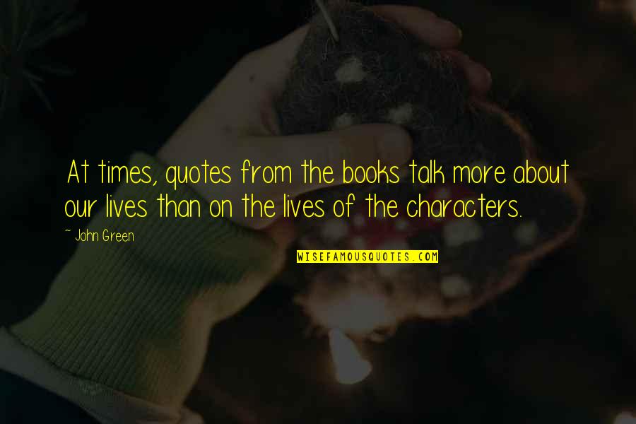 Books Quotes Quotes By John Green: At times, quotes from the books talk more