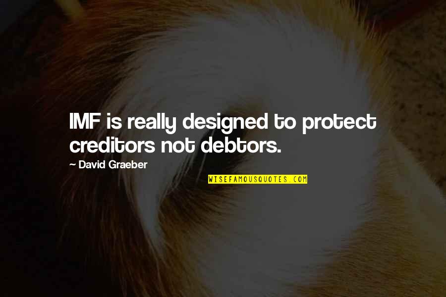 Bookstands Quotes By David Graeber: IMF is really designed to protect creditors not