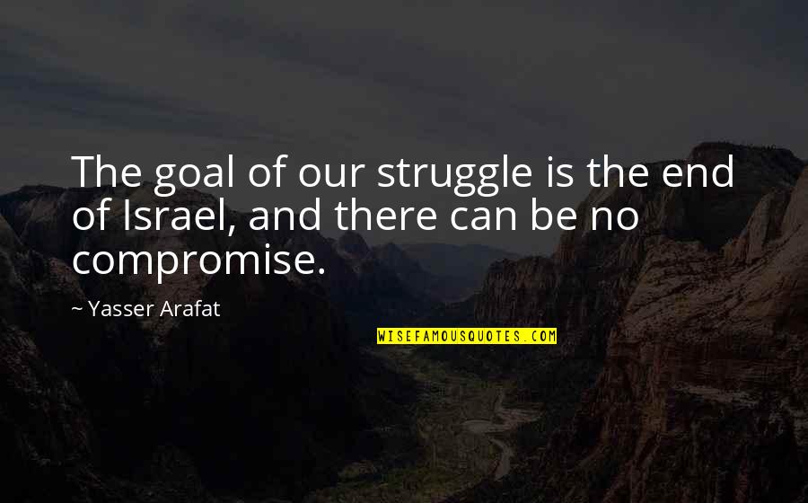 Bookstore Christmas Quotes By Yasser Arafat: The goal of our struggle is the end