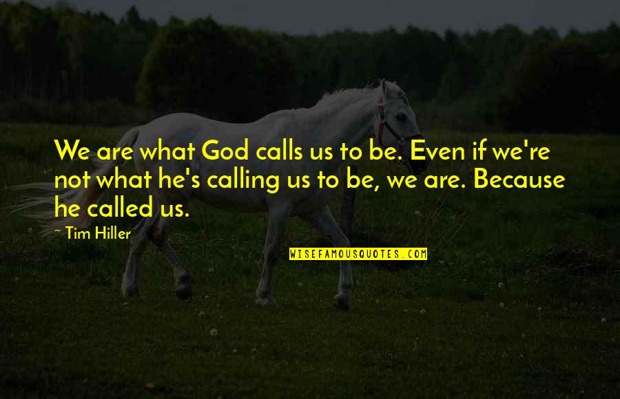 Boolesque Quotes By Tim Hiller: We are what God calls us to be.