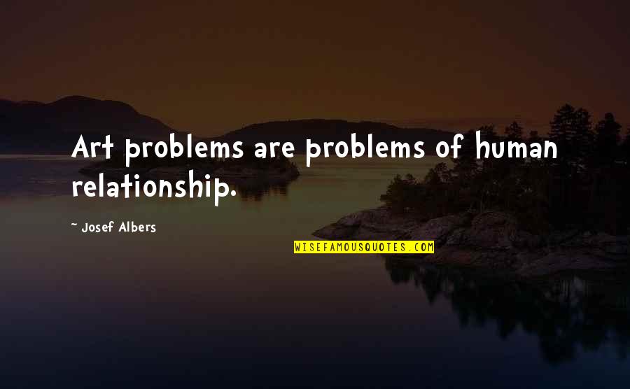 Boom Panes Funny Quotes By Josef Albers: Art problems are problems of human relationship.