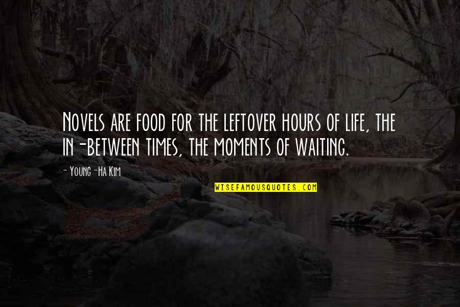 Boomerang Effect Quotes By Young-Ha Kim: Novels are food for the leftover hours of