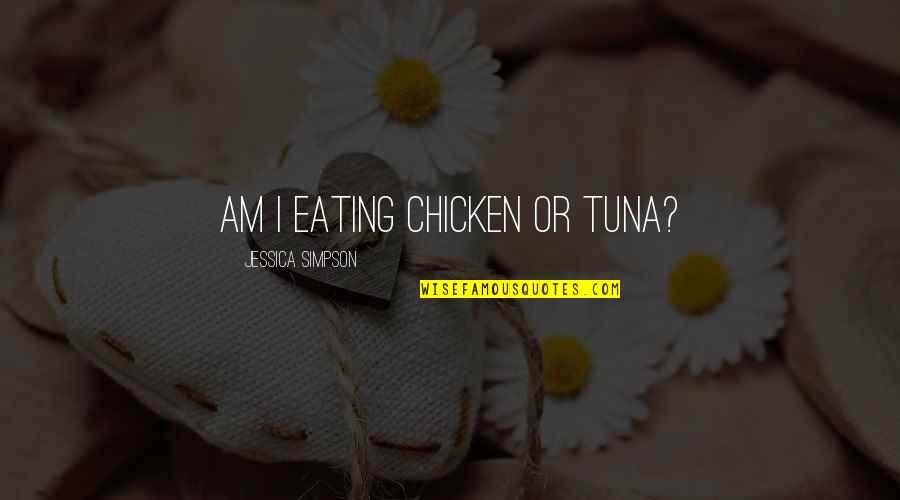 Boomtown Movie Quotes By Jessica Simpson: Am I eating chicken or tuna?