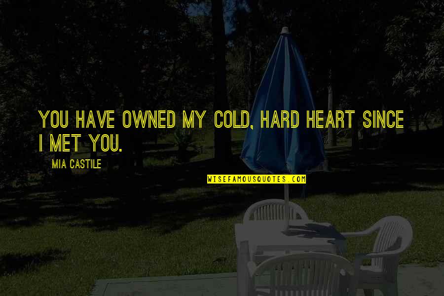 Boondock Saints Bartender Quotes By Mia Castile: You have owned my cold, hard heart since