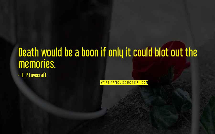 Boon's Quotes By H.P. Lovecraft: Death would be a boon if only it