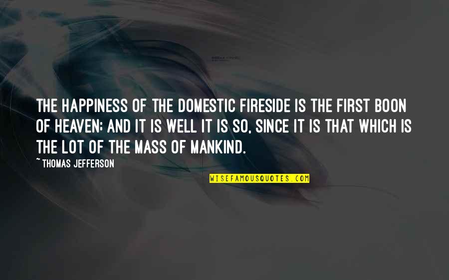 Boon's Quotes By Thomas Jefferson: The happiness of the domestic fireside is the