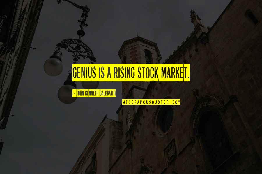 Boosting Self Esteem Quotes By John Kenneth Galbraith: Genius is a rising stock market.