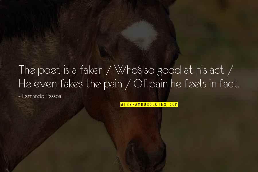 Boozed Up Quotes By Fernando Pessoa: The poet is a faker / Who's so