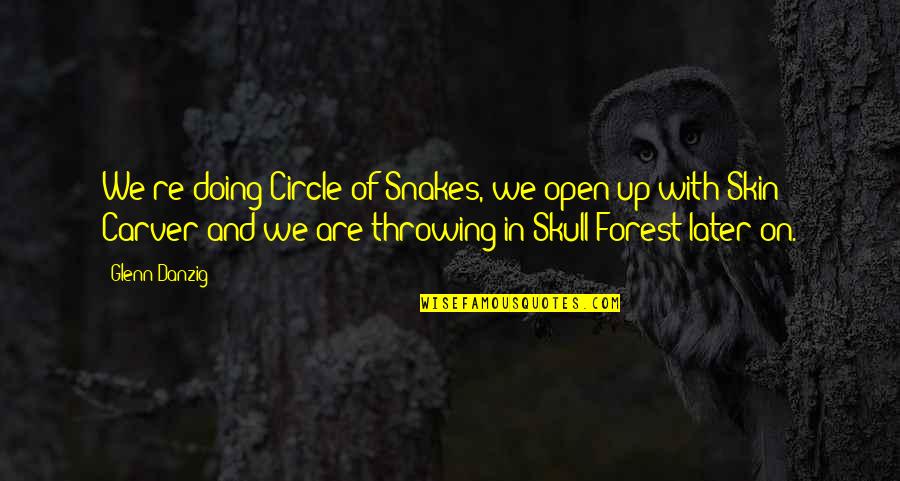 Bora Bora Famous Quotes By Glenn Danzig: We're doing Circle of Snakes, we open up