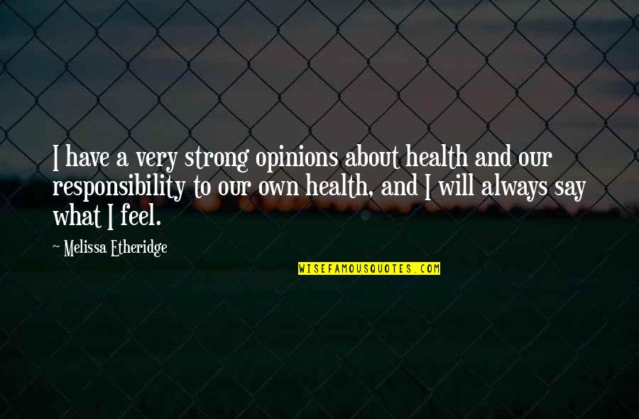 Bora Djordjevic Quotes By Melissa Etheridge: I have a very strong opinions about health