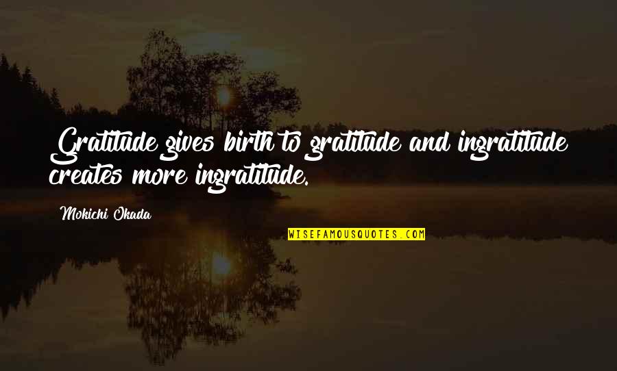 Bordeaux City Quotes By Mokichi Okada: Gratitude gives birth to gratitude and ingratitude creates