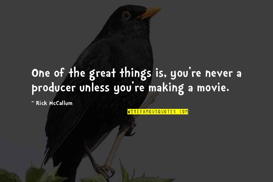 Borderline Personality Disorder Quote Quotes By Rick McCallum: One of the great things is, you're never