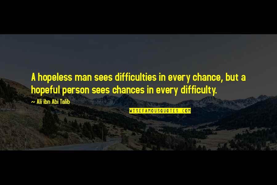 Bordone Ny Quotes By Ali Ibn Abi Talib: A hopeless man sees difficulties in every chance,