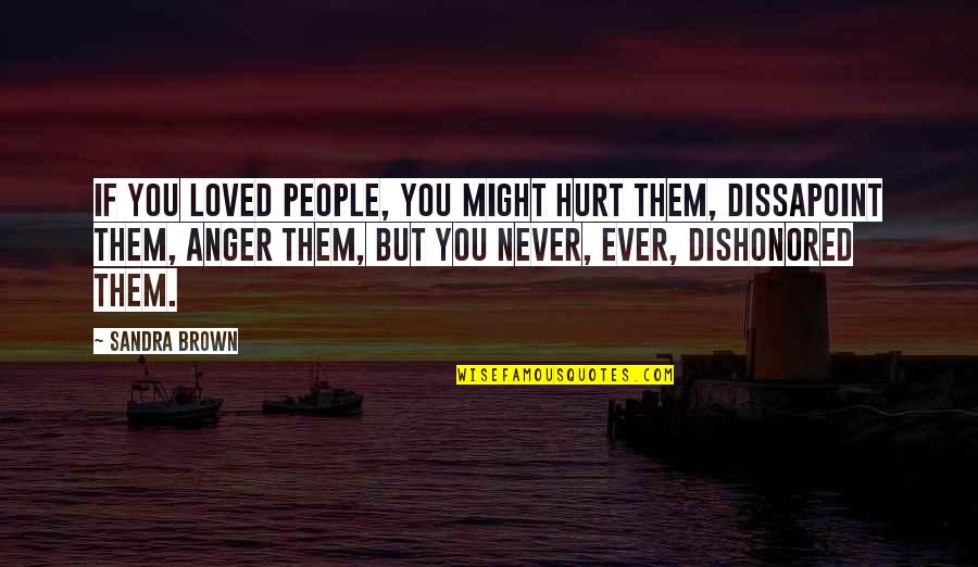 Bordone Ny Quotes By Sandra Brown: If you loved people, you might hurt them,