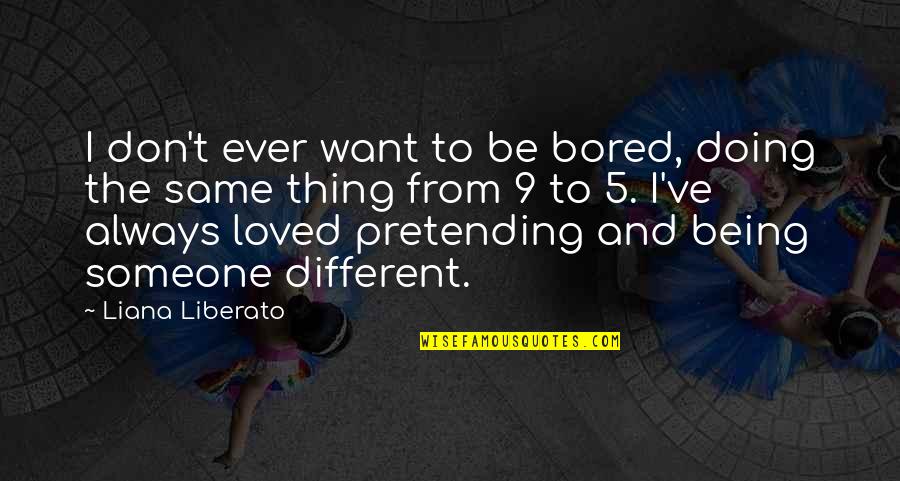 Bored Of Someone Quotes By Liana Liberato: I don't ever want to be bored, doing