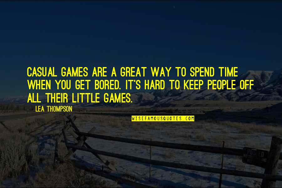 Bored Time Quotes By Lea Thompson: Casual games are a great way to spend