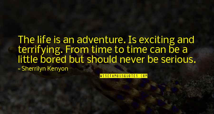 Bored Time Quotes By Sherrilyn Kenyon: The life is an adventure. Is exciting and