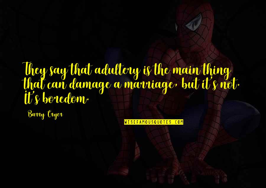 Boredom's Quotes By Barry Cryer: They say that adultery is the main thing