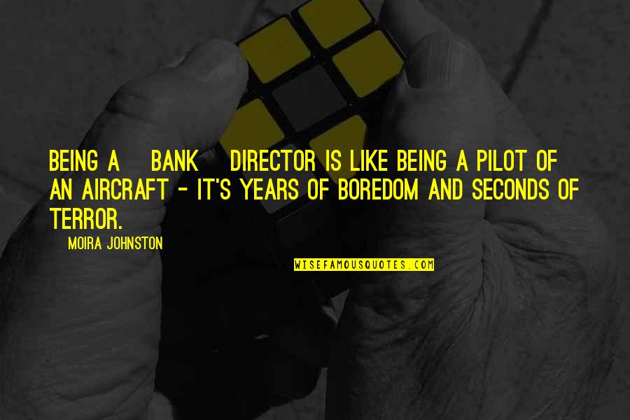 Boredom's Quotes By Moira Johnston: Being a [bank] director is like being a