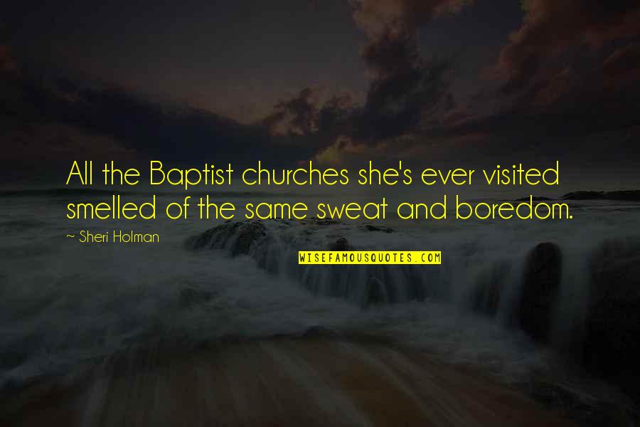 Boredom's Quotes By Sheri Holman: All the Baptist churches she's ever visited smelled