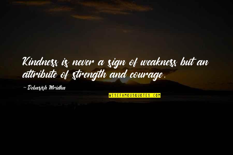 Borello Morgan Quotes By Debasish Mridha: Kindness is never a sign of weakness but