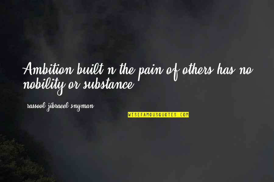 Borello Morgan Quotes By Rassool Jibraeel Snyman: Ambition built n the pain of others has