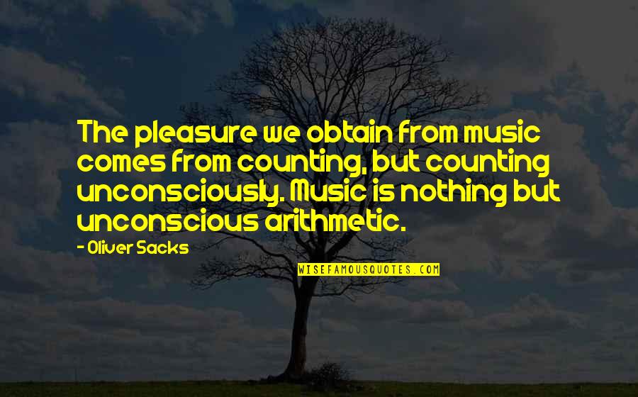 Borens Auctions Quotes By Oliver Sacks: The pleasure we obtain from music comes from